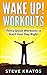 Wake Up! Workouts: Thirty Quick Workouts to Start Your Day Right