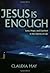 Jesus is Enough by Claudia May