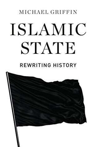 Islamic State: Rewriting History (Kindle Edition)