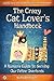 The Crazy Cat Lover's Handbook: A Human's Guide to Serving Our Feline Overlords