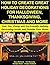 How to Create Great Holiday Decorations for Halloween, Thanksgiving, Christmas and More: Fast, Fun, Cheap and Eco-Friendly Holiday Decorating Inside and ... Your Home (Holiday Entertaining Book 32)