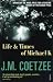 Life and Times of Michael K by J.M. Coetzee