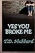 Yes You Broke Me (Redemption #2)