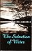 The Seduction of Water