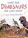 What the Dinosaurs Did Last Night by Refe Tuma