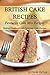 British Cakes Recipes: Favorite Cake Mix Recipes, Baking Cookbook and Delicious Cake Recipes (Ultimate Cookbooks and Recipes Book 3 1)