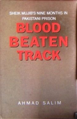 Blood Beaten Track: Sheikh Mujib's nine months in Pakistani prison