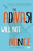 The Adivasi Will Not Dance 