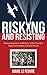 Risking and Resisting: Discovering the Untold Story of My Family’s Fight for Freedom in World War II