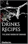 The Holy Book of Drinks: 9K + Drinks Recipes