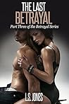 The Last Betrayal (The Betrayal Series Book 3)