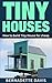 Tiny Houses: How to build Tiny House for cheap ( Tiny Home, Tiny Homes, Debt free, Mortgage-Free, Small House)