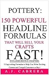 Pottery: 150 Powerful Headline Formulas That Will Sell Your Crafts FAST!