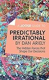 A Joosr Guide to... Predictably Irrational by Dan Ariely: The Hidden Forces that Shape Our Decisions