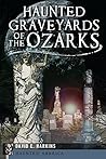 Haunted Graveyards of the Ozarks (Haunted America)