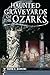 Haunted Graveyards of the Ozarks (Haunted America)