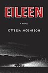 Eileen by Ottessa Moshfegh Eileen by Ottessa Moshfegh