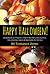Happy Halloween!: Hundreds of Perfect Party Recipes, Delightful Decorating Ideas and Awesome Activities