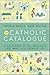The Catholic Catalogue: A F...