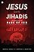 Jesus and the Jihadis: Confronting the Rage of ISIS: The Theology Driving the Ideology