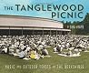 The Tanglewood Picnic: Music and Outdoor Feasts in the Berkshires The Tanglewood Picnic: Music and Outdoor Feasts in the Berkshires