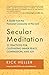 Secular Meditation: 32 Prac...