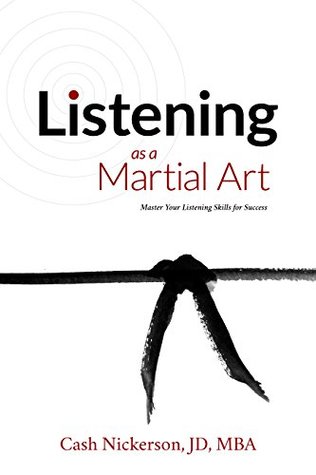 Listening as a Martial Art: Master Your Listening Skills for Success (Kindle Edition)