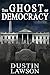 The Ghost of Democracy: A Novel