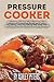 Electric Pressure Cooker: 50 Beef Pressure Cooker Recipes: Quick and Easy, One Pot Meals Meals