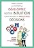 Développez votre intuition pour prendre de meilleures décisions (Comment) (French Edition)