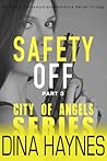 Safety Off: Part 3, City of Angels Series (Safety Off, #3)