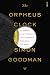 The Orpheus Clock: The Search for My Family's Art Treasures Stolen by the Nazis
