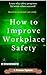 How to Improve Workplace Safety: Learn why safety programs fail while others succeed