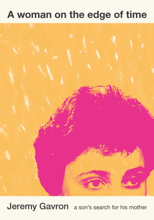 A Woman on the Edge of Time: A Son’s Search for His Mother