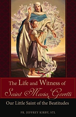 The Life and Witness of St. Maria Goretti: Our Little Saint of the Beatitudes (Kindle Edition)