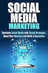 Social Media Marketing: Dominate Social Media with Tested Strategies, Boost Your Business and Build a Reputation (Social Media & Online Promotion) Social Media Marketing: Dominate Social Media with Tested Strategies, Boost Your Business and Build a Reputation (Social Media & Online Promotion)