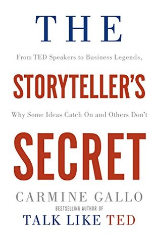 The Storyteller's Secret: From TED Speakers to Business Legends, Why Some Ideas Catch On and Others Don't