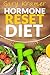 Hormone Reset Diet: The Ultimate Cure to Balance Your Hormones and Lose Weight (Hormone Therapy, Hormone Cure, Hormone Secret)