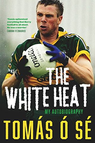 The White Heat – My Autobiography: Growing Up in Ireland's Greatest GAA Dynasty (Kindle Edition)