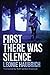 First There Was Silence