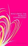 Who Owns The World's Knowledge Who Owns The World's Knowledge