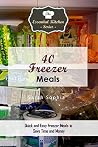 40 Freezer Meals: Quick and Easy Freezer Meals to Save Time and Money (The Essential Kitchen Series Book 105) 40 Freezer Meals: Quick and Easy Freezer Meals to Save Time and Money (The Essential Kitchen Series Book 105)