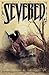 Severed #1 (of 7)
