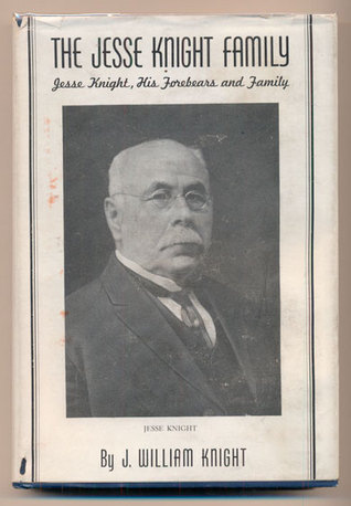 The Jesse Knight Family: Jesse Knight, His Forebears and Family
