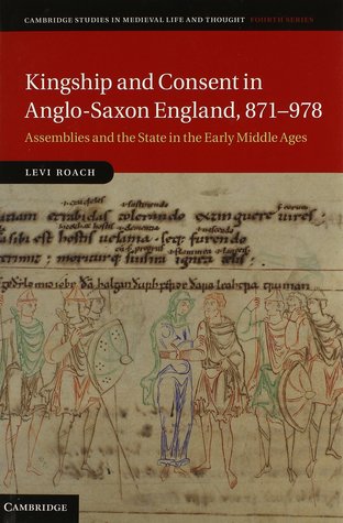 Kingship and Consent in Anglo-Saxon England, 871-978: Assemblies and the State in the Early Middle Ages