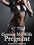 Getting My Wife Pregnant (Fertile, Bare, Hot Wife)