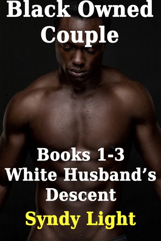 Black Owned Couple, Books 1-3: White Husband's Descent