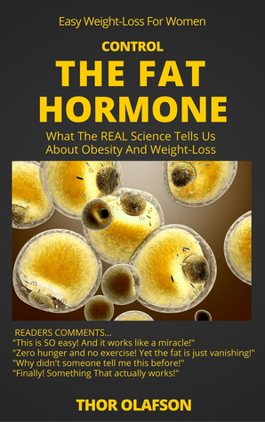 Control The Fat Hormone: What The REAL Science Tells Us About Obesity & Weight-Loss