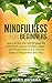 Mindfulness: Mindfulness for Beginners - Learn to live the rest of your life free from Stress, Anxiety, Anger and Frustration in a Constant State of Happiness and Bliss