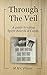 Through The Veil: A Guide T...
